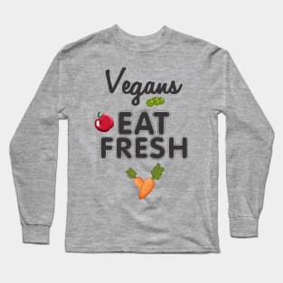 Vegans Eat Fresh Long Sleeve T-Shirt